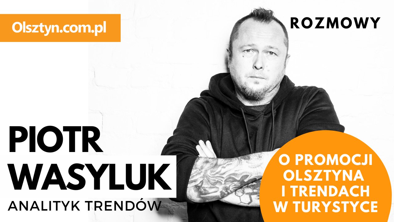 Artykuł: Studio Olsztyn.com.pl. Rozmawiamy z analitykiem trendów, Piotrem Wasylukiem [WIDEO]