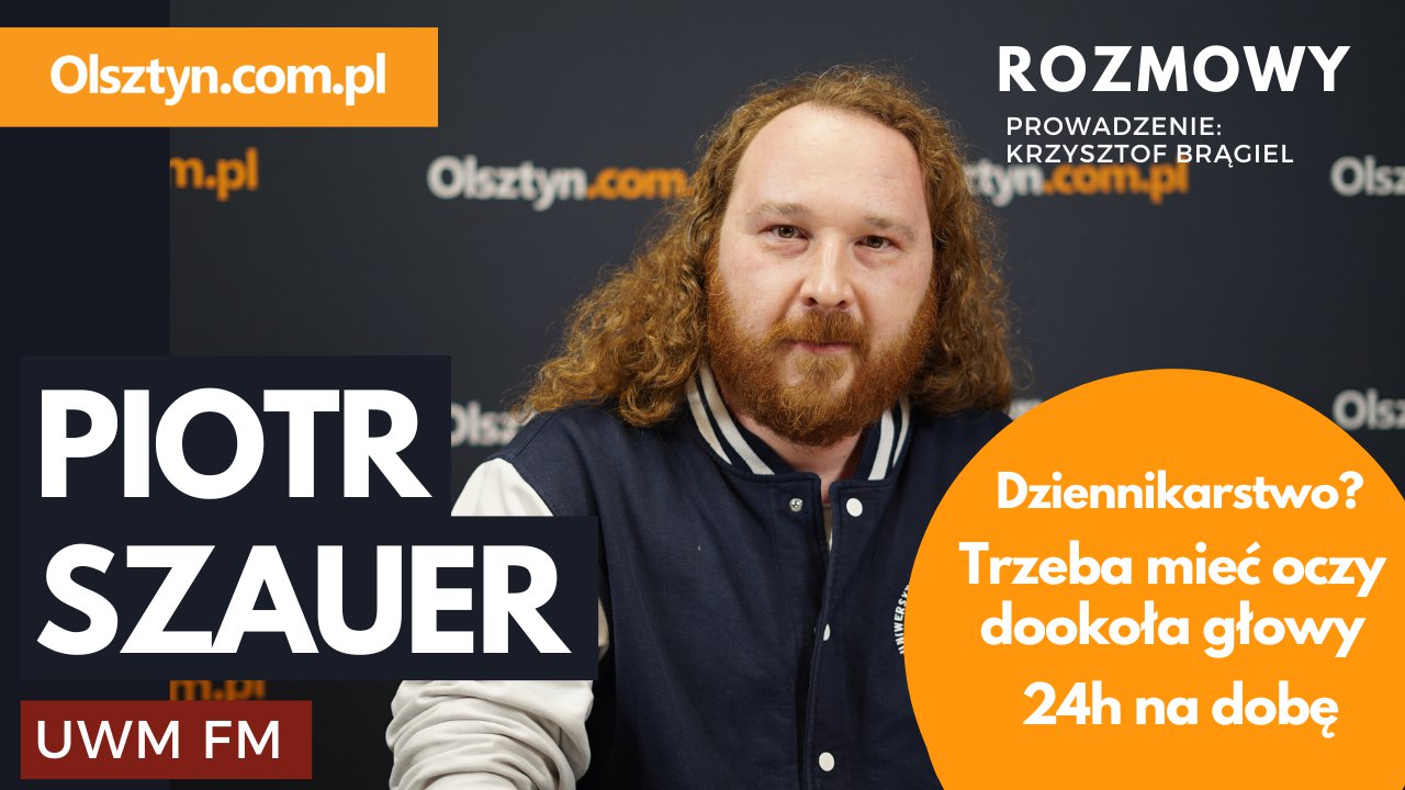 Artykuł: Piotr Szauer (UWM FM): Dziennikarstwo? Trzeba mieć oczy dookoła głowy 24h na dobę [WIDEO]