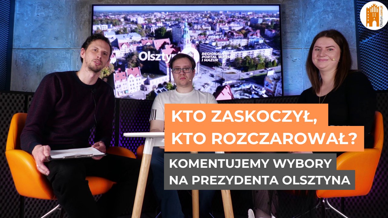 Artykuł: Największe zaskoczenie na plus, a kto zwiódł? Komentujemy wyniki wyborów na prezydenta Olsztyna [WIDEO]