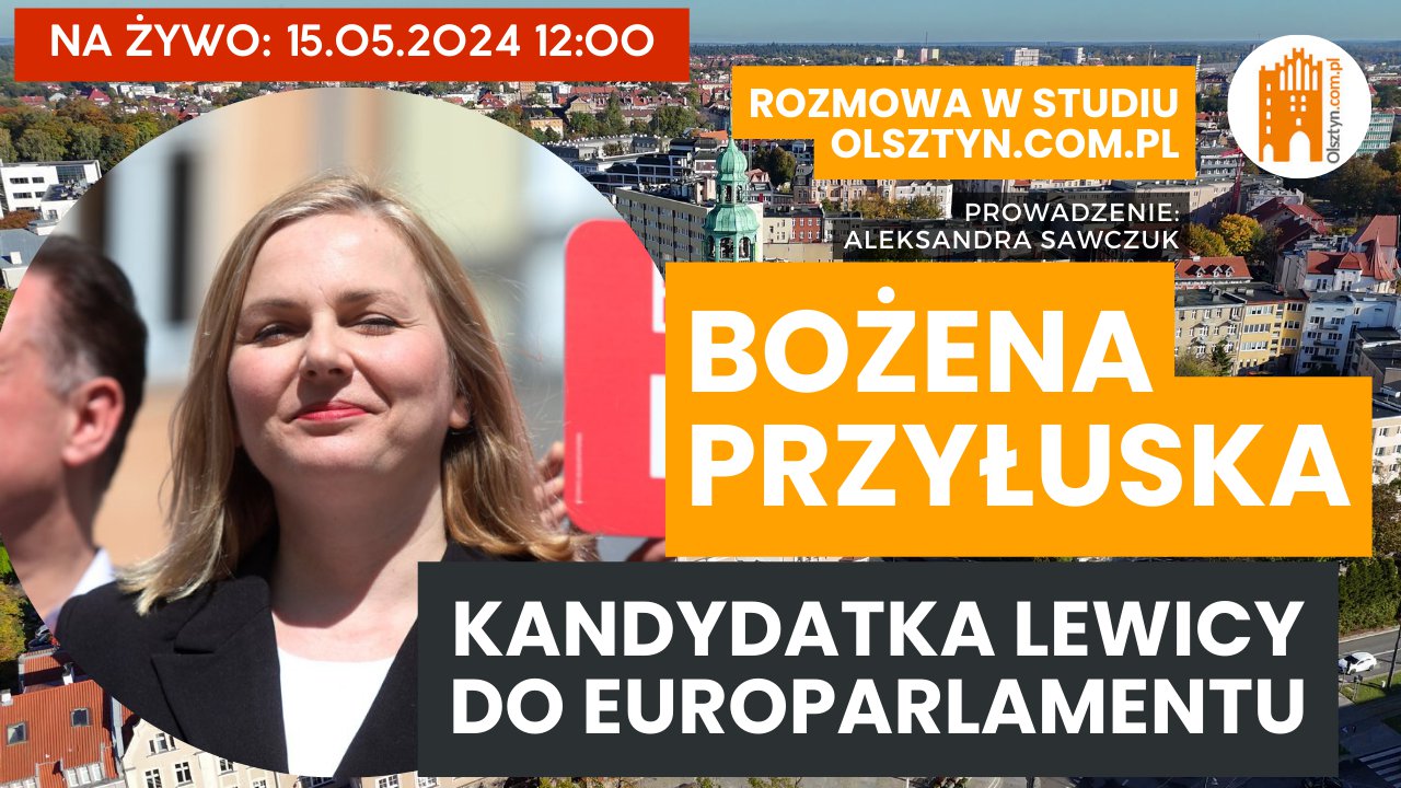 Artykuł: LIVE w studiu Olsztyn.com.pl! Rozmawiamy z Bożeną Przyłuską, "jedynką" Lewicy do Parlamentu Europejskiego