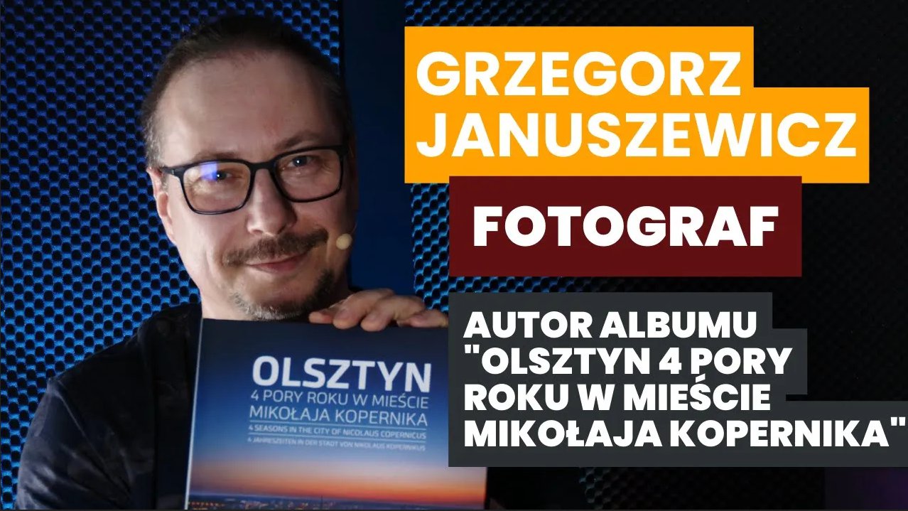 Artykuł: „Olsztyn. 4 pory roku w mieście Mikołaja Kopernika”. Rozmowa z Grzegorzem Januszewiczem [WIDEO]