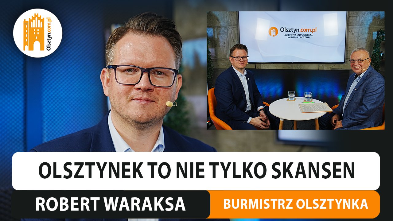 Artykuł: Olsztynek to nie tylko skansen. Rozmawiamy z Robertem Waraksą, burmistrzem miasta [WIDEO]
