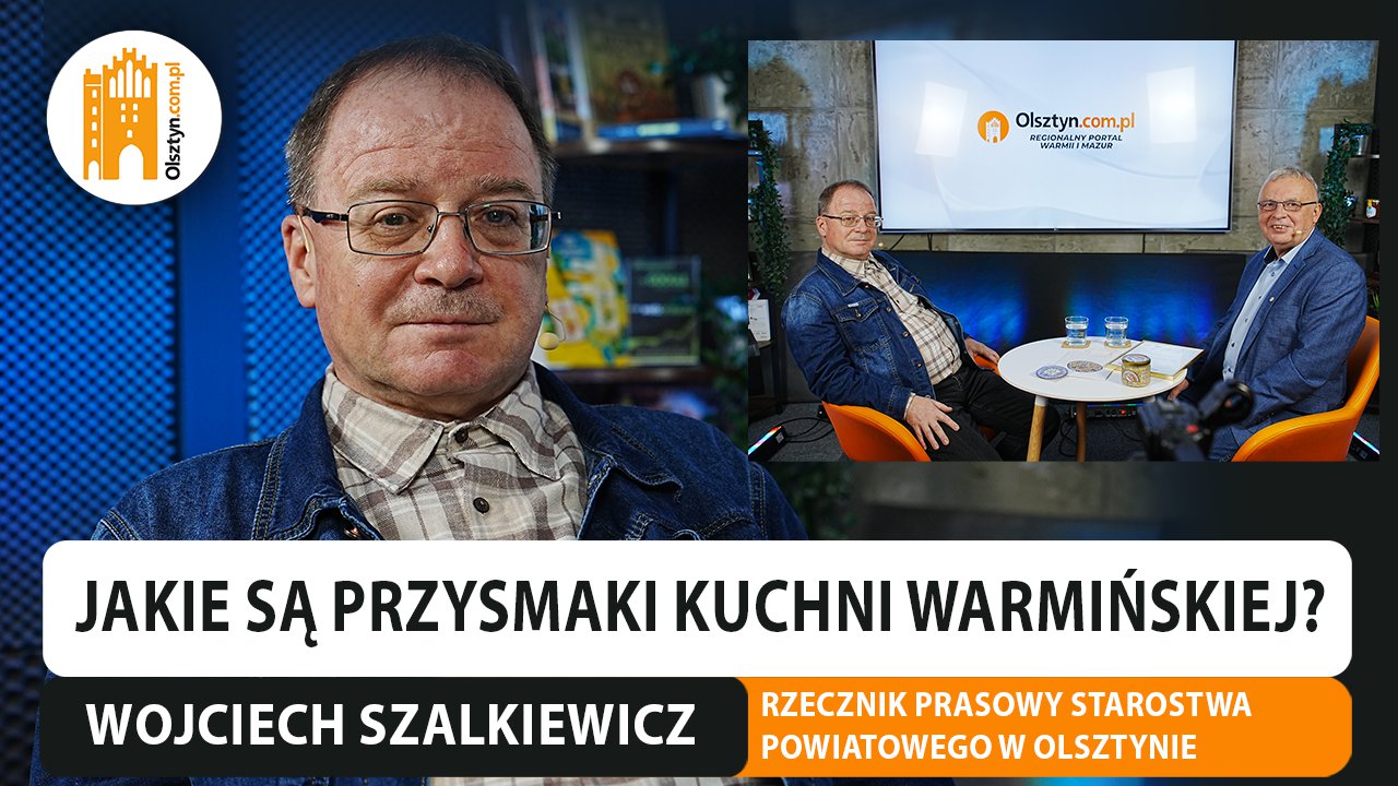 Artykuł: Jakie są przysmaki kuchni warmińskiej? Rozmawiamy z rzecznikiem Starostwa Powiatowego w Olsztynie, Wojciechem Szalkiewiczem