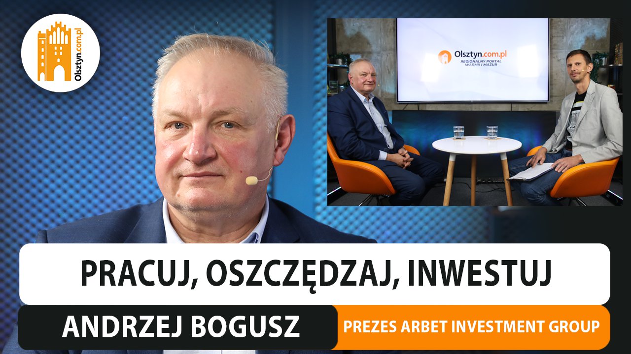 Artykuł: Myśleć pozytywnie i działać bez wymówek – rozmowa z Andrzejem Boguszem, prezesem ARBET Investment Group [WIDEO]