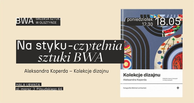 Na styku – czytelnia sztuki BWA. Aleksandra Koperda – Kolekcje Dizajnu - Olsztyn