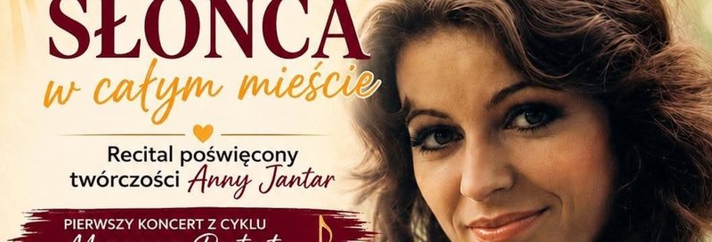 Koncert "Tyle słońca w całym mieście" - Recital poświęcony Annie Jantar Barczewo 2026 - Barczewo