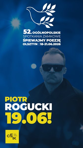 52. Ogólnopolskie Spotkania Zamkowe „Śpiewajmy Poezję” - Koncert konkursowy i Koncert: Rogucki & Normalni Ludzie - Olsztyn