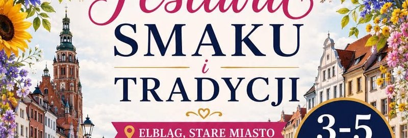 Festiwal Smaku i Tradycji Elbląg 2026 - Elbląg