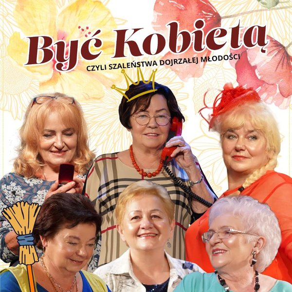 "Być Kobietą" - Czyli Szaleństwa Dojrzałej Młodości - Kętrzyn