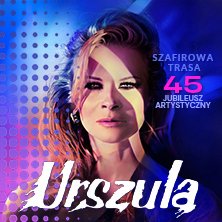 Urszula - Szafirowa Trasa. 45 Jubileusz Artystyczny - Olsztyn